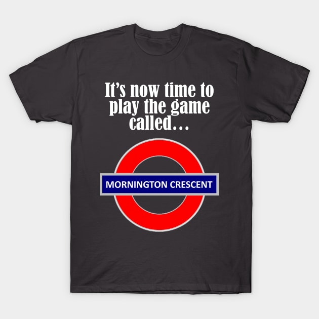 It's now time to play the game called Mornington Crescent! - light text T-Shirt by lyricalshirts